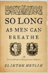 Clinton Heylin - So Long As Men Can Breathe