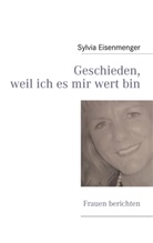 Sylvia Eisenmenger - Geschieden, weil ich es mir wert bin