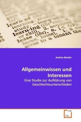 Andrea Bender - Allgemeinwissen und Interessen Eine Studie zur Aufklärung von Geschlechtsunterschieden