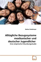Markus Stadelmeyer - Alltägliche Bezugssysteme mexikanischer und deutscher Jugendlicher