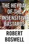 Robert Boswell - The Heyday of the Insensitive Bastards