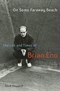 David Sheppard - On Some Faraway Beach The Life and Times of Brian Eno