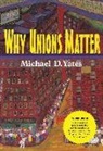 Michael D Yates, Michael D. Yates - Why Unions Matter