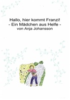 Anja Johansson - Hallo, hier kommt Franzi!