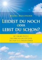 Michael Begelspacher - Leidest du noch oder lebst du schon?