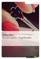 Andrea Mayer, Andrea I Mayer, Andrea I. Mayer - Businessplan Nagelstudio