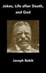 Joseph Bobik - Jokes, Life after Death, and God