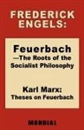 Frederick Engels, Frederick (Friedrich) Engels, Friedrich Engels, Karl Marx - Feuerbach - The Roots of the Socialist Philosophy. Theses on Feuerbach