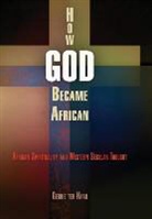 Gerrie Ter Haar, ter Gerrie Haar, HAAR GERRIE TER, Gerrie Ter Haar - How God Became African