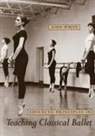John White - Advanced Principles in Teaching Classical Ballet