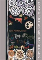 Lynn Meskell, Lynn Meskell - Cosmopolitan Archaeologies