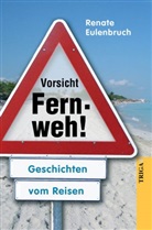 Renate Eulenbruch, Renate Eulenbruch - Vorsicht Fernweh!