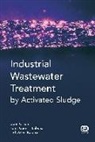 Fatos Germirli Babuna, Fatos Germirli Babuna, Ozlem Karahan, Derin Orhon, Derin Germirli Babuna Orhon - Industrial Wastewater Treatment By Activated Sludge