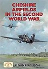 Aldon Ferguson, Aldon P. Ferguson, Robert Ferguson - Cheshire Airfields in the Second World War