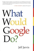 Jeff Jarvis - What Would Google Do?