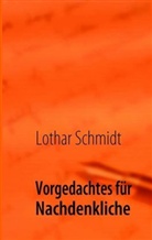 Lothar Schmidt - Vorgedachtes für Nachdenkliche