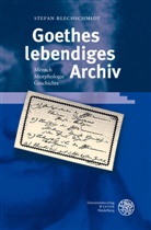 Stefan Blechschmidt - Goethes lebendiges Archiv