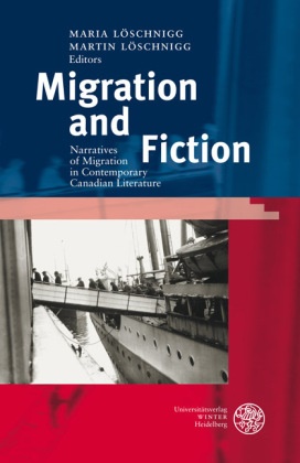 Löschnigg,  Löschnigg, Mari Löschnigg, Maria Löschnigg, Martin Löschnigg - Migration and Fiction - Narratives of Migration in Contemporary Canadian Literature