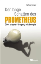 Hartwig Berger - Der lange Schatten des Prometheus