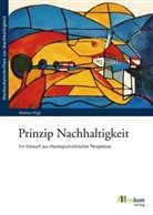 Markus Vogt - Prinzip Nachhaltigkeit