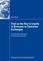 Tara Ebert - Trust as the Key to Loyalty in Business-to-Consumer Exchanges