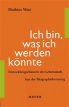 Mathias Wais - Ich bin, was ich werden könnte