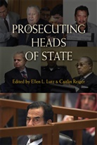 Ellen L. Lutz, Caitlin Reiger, Ellen L. Lutz, Caitlin Reiger - Prosecuting Heads of State