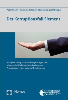 Peter Graeff, Karenina SchrÃ¶der, Karenina Schröder, Sebastian Wolf - Der Korruptionsfall Siemens Analysen und praxisnahe Folgerungen des wissenschaftlichen Arbeitskreises von Transparency International Deutschland