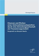 Christoph Hauser - Chancen und Risiken einer Unternehmensakquisition durch eine Zwischengesellschaft als Finanzierungsmodell