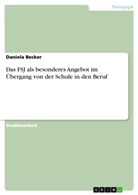 Daniela Becker - Das FSJ als besonderes Angebot im Übergang von der Schule in den Beruf