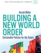 Harald Muller, Harald Muller, Harald Müller, Klaus Wiegandt - Building a New World Order - Sustainable Policies for the Future