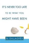 B. J. Gallagher, B.J. Gallagher, Bj Gallagher - It's Never Too Late to Be What You Might Have Been
