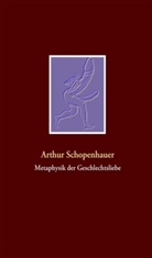 Rolf Nölle - Arthur Schopenhauer, Metaphysik der Geschlechtsliebe