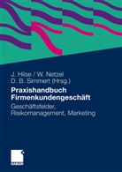 Diethard B Simmert, Jürgen Hilse, Werne Netzel, Werner Netzel, Diethard Simmert, Diethard B. Simmert - Praxishandbuch Firmenkundengeschäft