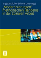 Brigitt Michel-Schwartze, Brigitta Michel-Schwartze - 'Modernisierungen' methodischen Handelns in der Sozialen Arbeit