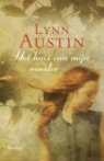 L. Austin, Lynn Austin - Het huis van mijn moeder / druk 1