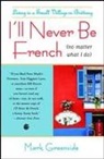 Mark Greenside - I'll Never Be French (No Matter What I Do)