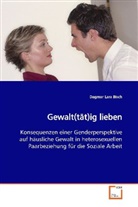 Dagmar Lara Bisch - Gewalt(tät)ig lieben