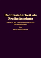 Frank Riechelmann - Rechtssicherheit als Freiheitsschutz