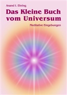 Anand Ehring, Anand I Ehring, Anand I. Ehring - Das Kleine Buch vom Universum