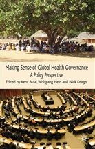 Kent Buse, Kent Hein Buse, BUSE KENT HEIN WOLFGANG DRAGER, K. Buse, Kent Buse, Drager... - Making Sense of Global Health Governance
