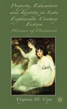 V Cope, V. Cope, Virginia Cope, Virginia H. Cope - Property, Education and Identity in Late Eighteenth-Century Fiction