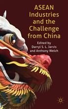D. S. L. Welch Jarvis, Darryl S. L. Welch Jarvis, Darryl S.l. Welch Jarvis, JARVIS DARRYL S L WELCH ANTHONY, Jarvis, D Jarvis... - Asean Industries and the Challenge From China