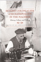 Ali Abdullatif Ahmida, Ahmida, A Ahmida, A. Ahmida, Ali Abdullatif Ahmida - Beyond Colonialism and Nationalism in the Maghrib