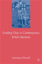 L Driscoll, L. Driscoll, Lawrence Driscoll, Lawrence Victor Driscoll, DRISCOLL LAWRENCE - Evading Class in Contemporary British Literature