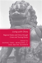 Shiping Li Tang, TANG SHIPING LI MINGJIANG ACHARY, Amitav Acharya, Mingjiang Li, Mingjiang, Mingjiang... - Living With China