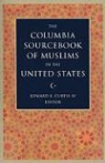 Edward E. Curtis, Edward Curtis, Edward E. Curtis, Curtis Edward E. - Columbia Sourcebook of Muslims in the United States