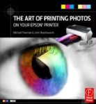 John Beardsworth, Michael Freeman - The Art of Printing Photos on Your Epson Printer