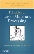 KANNATEY ASIBU ELIJAH JR, Kannatey-Asibu, E Kannatey-Asibu, Elijah Kannatey-Asibu - Principles of Laser Materials Processing