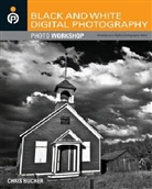 Chris Bucher, Chris Gardiner Bucher, Rob Gardiner - Black and White Digital Photography Photo Workshop